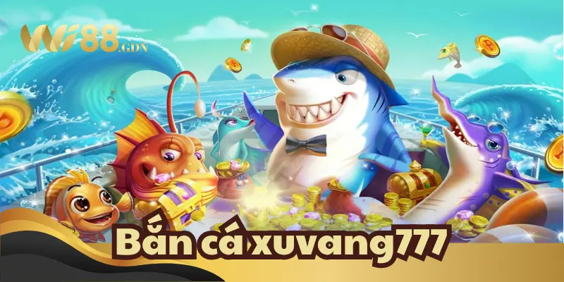 Bắn cá xuvang777 WI88 cực hot 2025