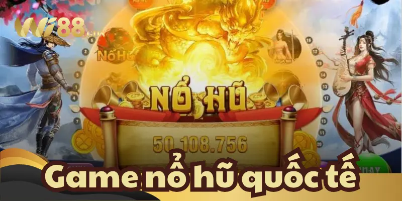 Game Nổ Hũ Quốc Tế Là Gì? Cách Chơi Tựa Game Dễ Hiểu 1 Game nổ hũ quốc tế là gì?